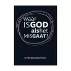 Waar is God als het mis gaat